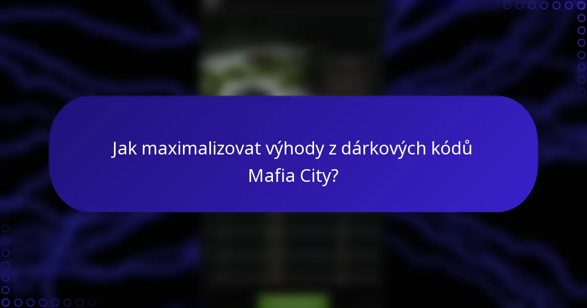 Jak maximalizovat výhody z dárkových kódů Mafia City?