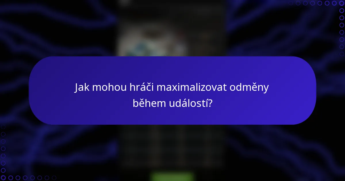 Jak mohou hráči maximalizovat odměny během událostí?
