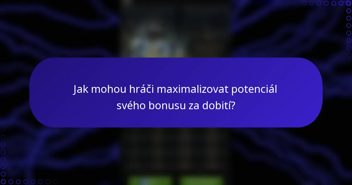 Jak mohou hráči maximalizovat potenciál svého bonusu za dobití?