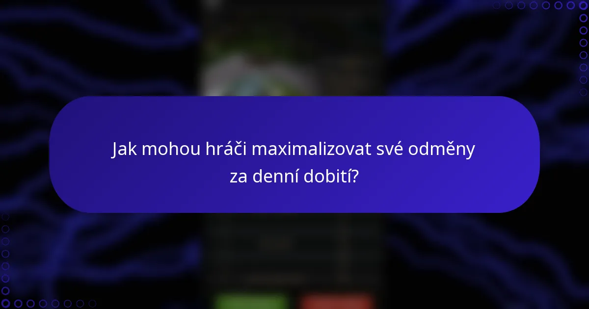 Jak mohou hráči maximalizovat své odměny za denní dobití?