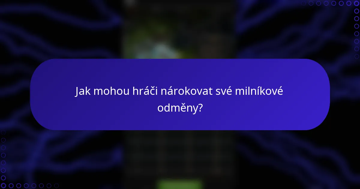 Jak mohou hráči nárokovat své milníkové odměny?