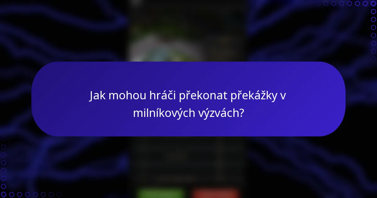Jak mohou hráči překonat překážky v milníkových výzvách?