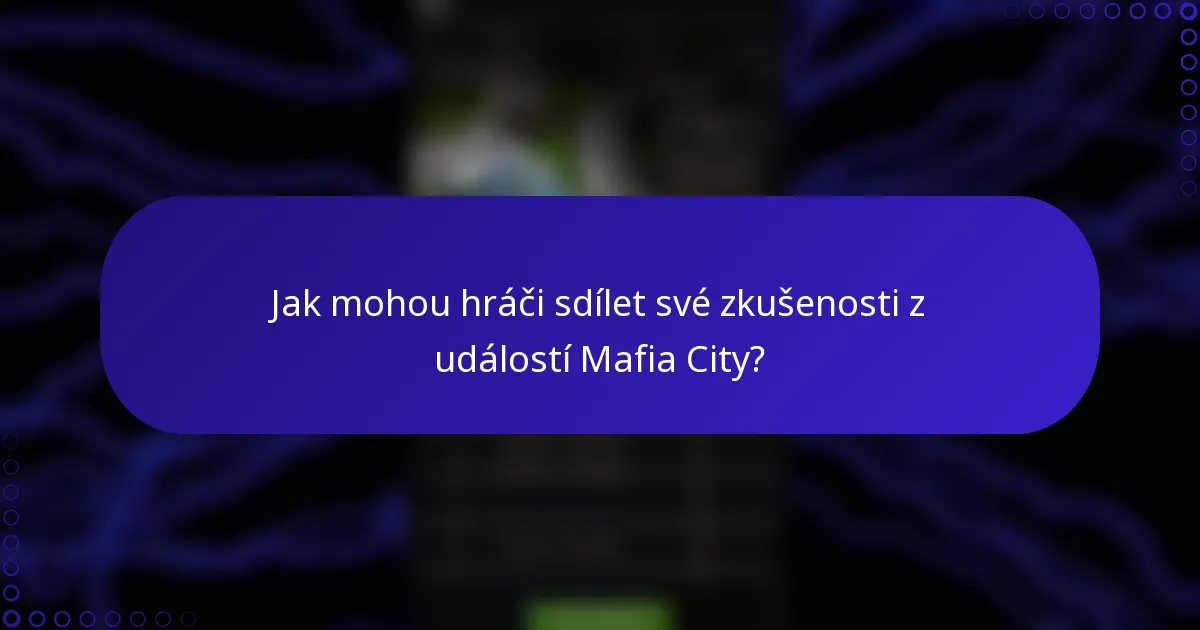 Jak mohou hráči sdílet své zkušenosti z událostí Mafia City?