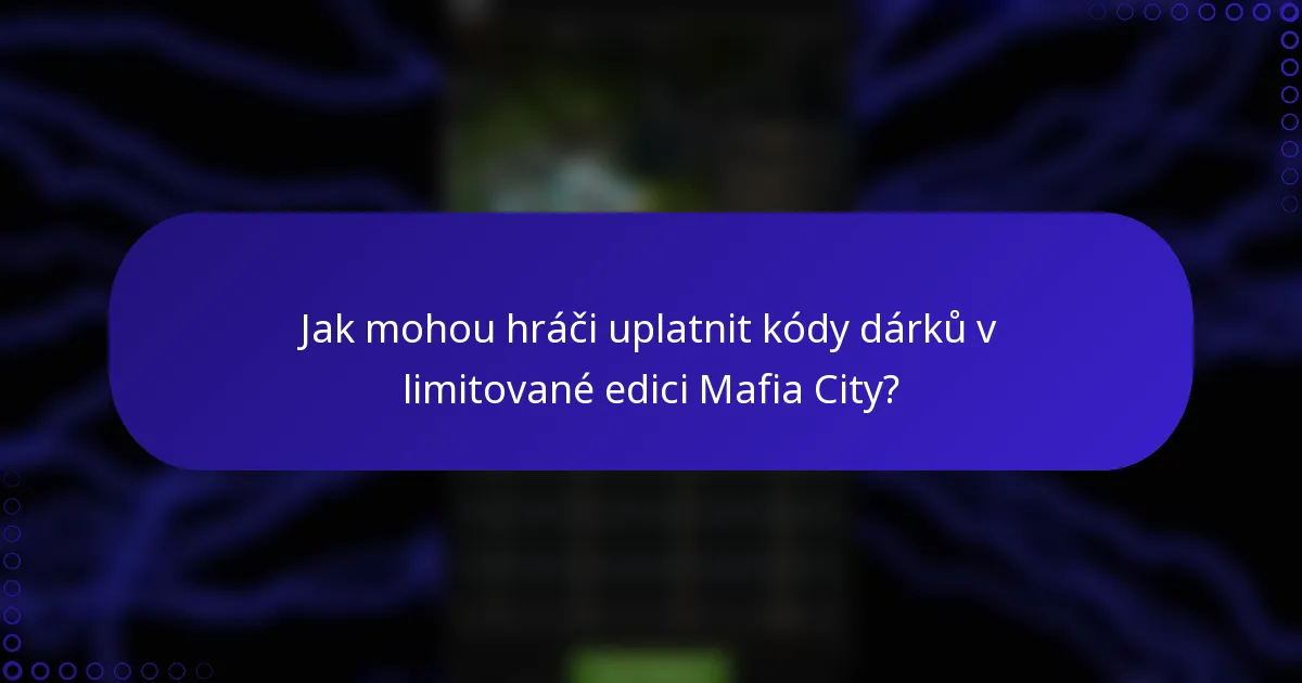 Jak mohou hráči uplatnit kódy dárků v limitované edici Mafia City?