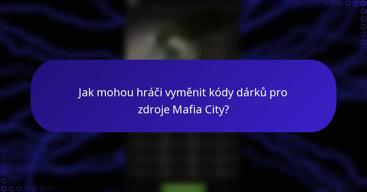 Jak mohou hráči vyměnit kódy dárků pro zdroje Mafia City?