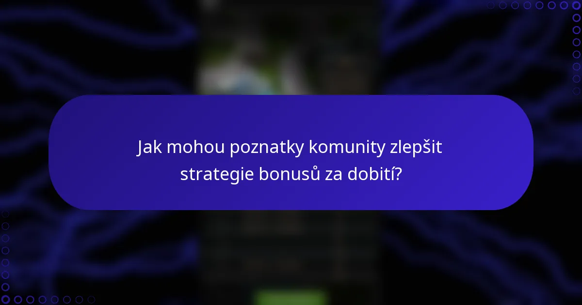 Jak mohou poznatky komunity zlepšit strategie bonusů za dobití?