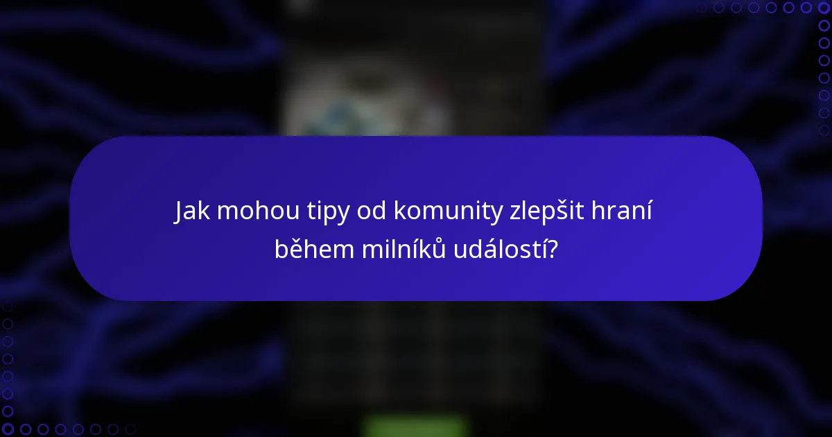 Jak mohou tipy od komunity zlepšit hraní během milníků událostí?