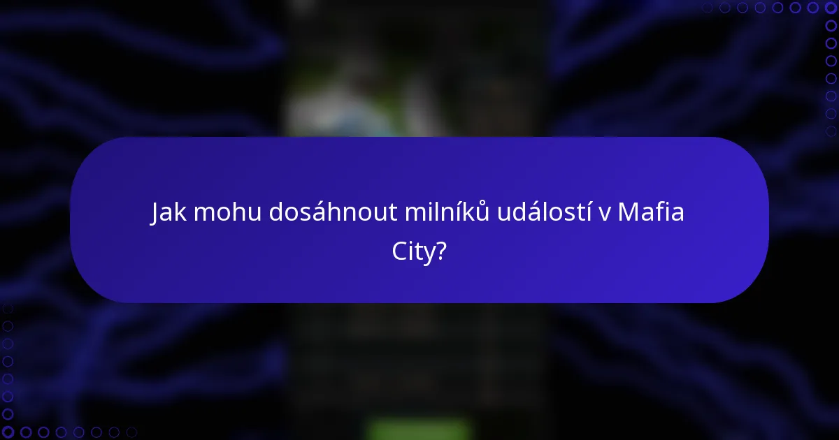 Jak mohu dosáhnout milníků událostí v Mafia City?