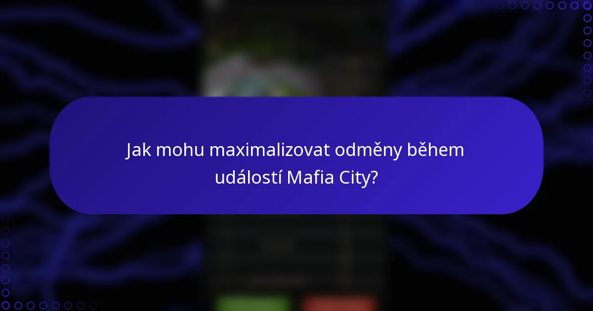 Jak mohu maximalizovat odměny během událostí Mafia City?