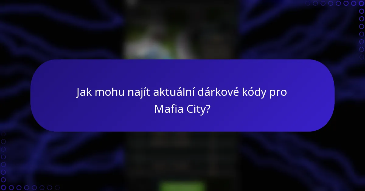 Jak mohu najít aktuální dárkové kódy pro Mafia City?