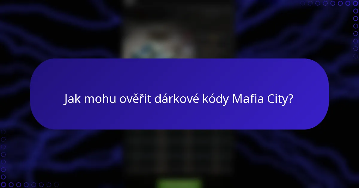 Jak mohu ověřit dárkové kódy Mafia City?
