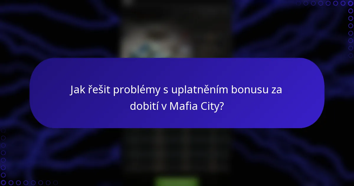 Jak řešit problémy s uplatněním bonusu za dobití v Mafia City?