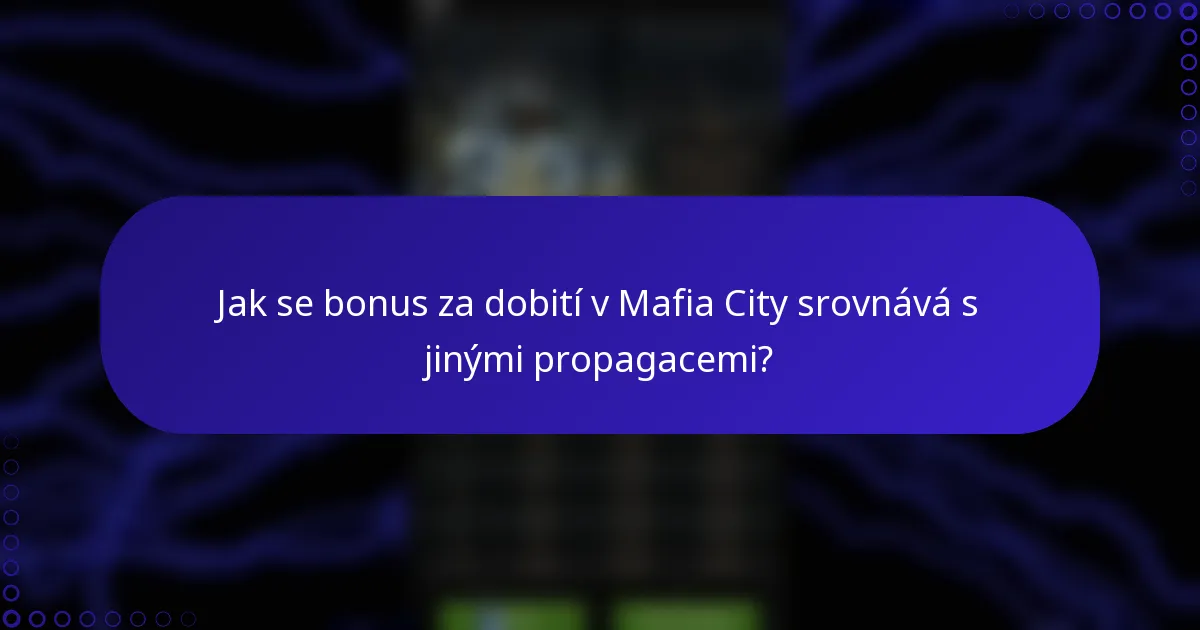 Jak se bonus za dobití v Mafia City srovnává s jinými propagacemi?