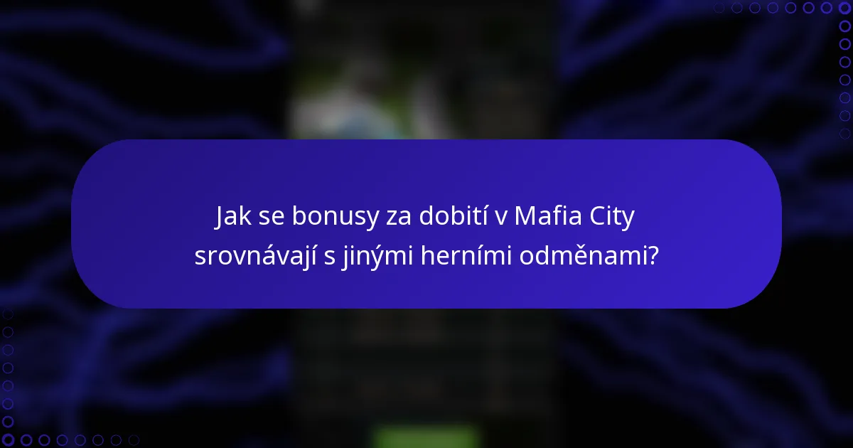 Jak se bonusy za dobití v Mafia City srovnávají s jinými herními odměnami?