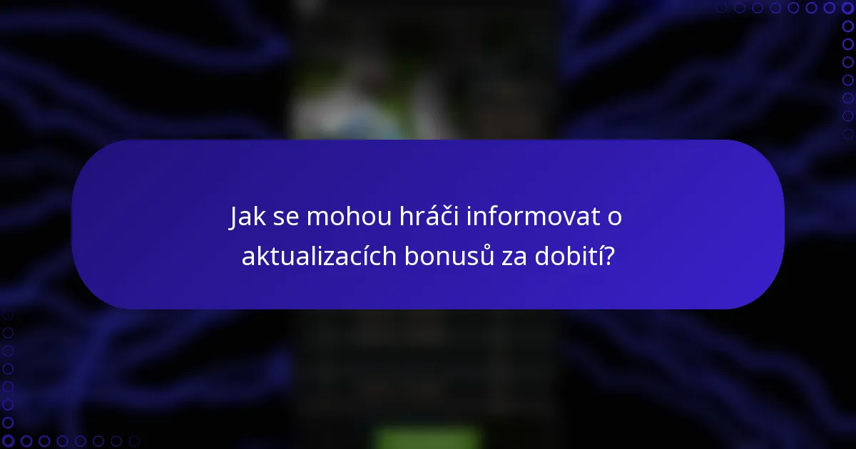 Jak se mohou hráči informovat o aktualizacích bonusů za dobití?
