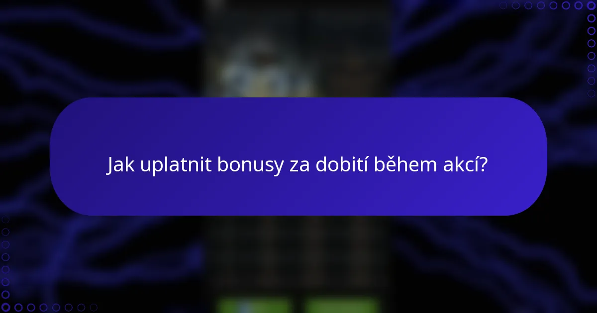 Jak uplatnit bonusy za dobití během akcí?