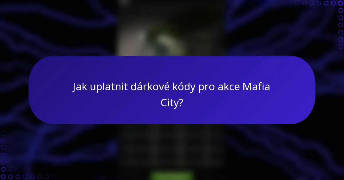 Jak uplatnit dárkové kódy pro akce Mafia City?