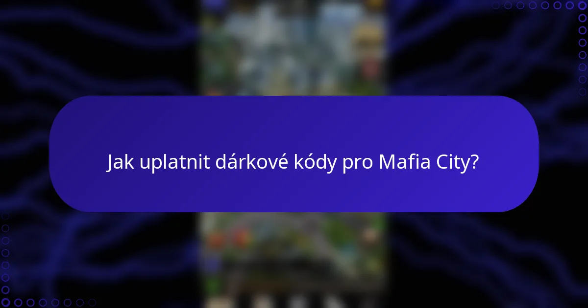 Jak uplatnit dárkové kódy pro Mafia City?