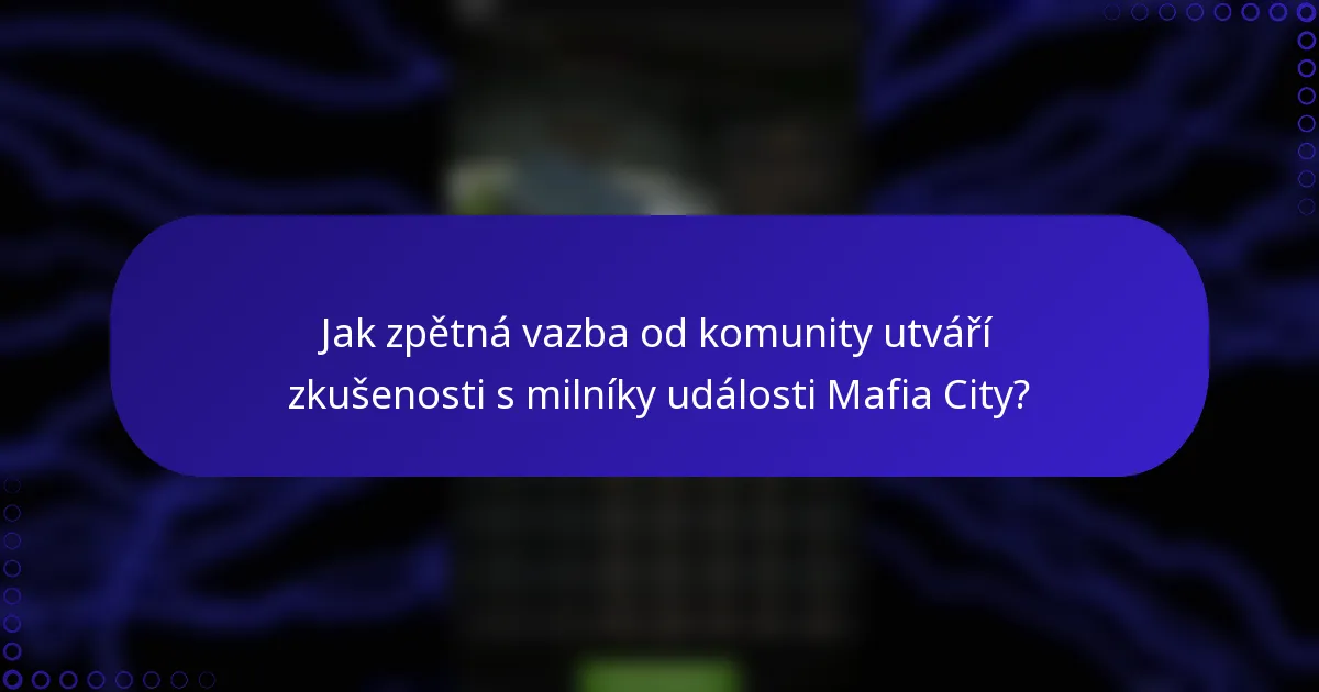 Jak zpětná vazba od komunity utváří zkušenosti s milníky události Mafia City?