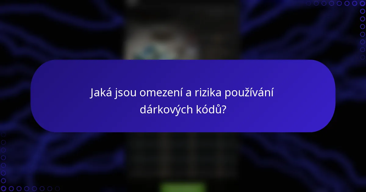 Jaká jsou omezení a rizika používání dárkových kódů?
