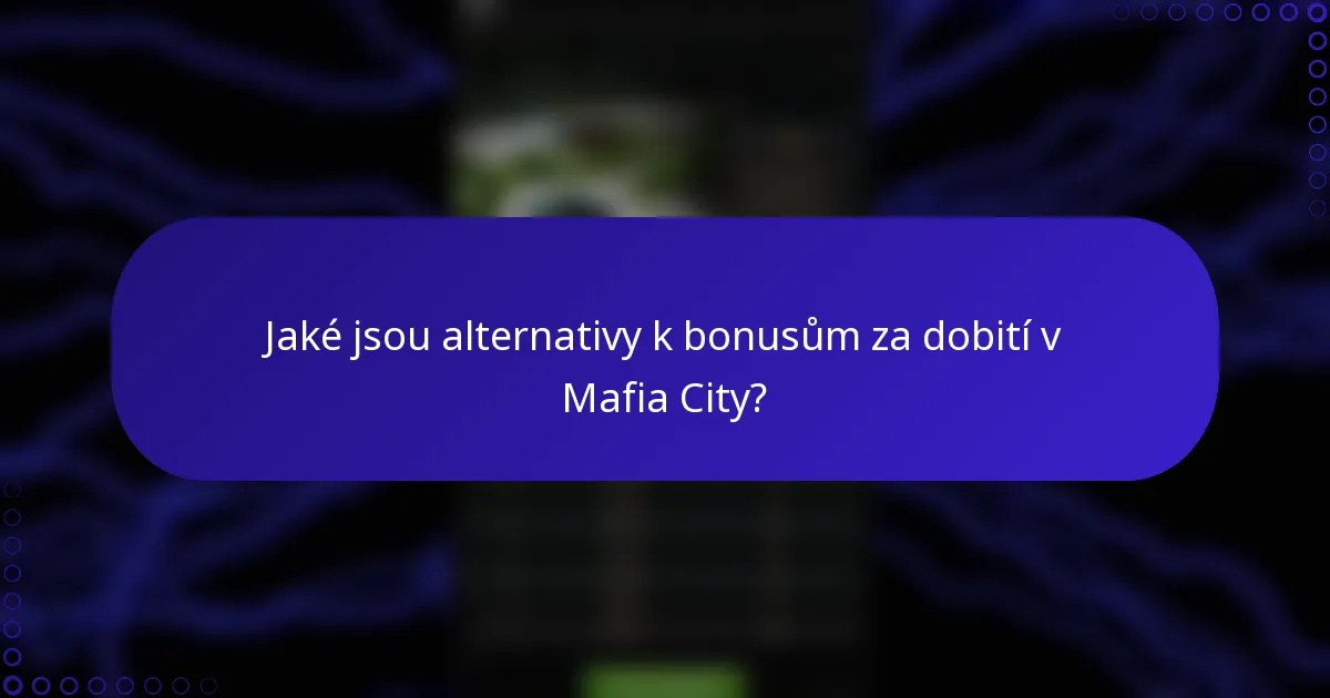 Jaké jsou alternativy k bonusům za dobití v Mafia City?