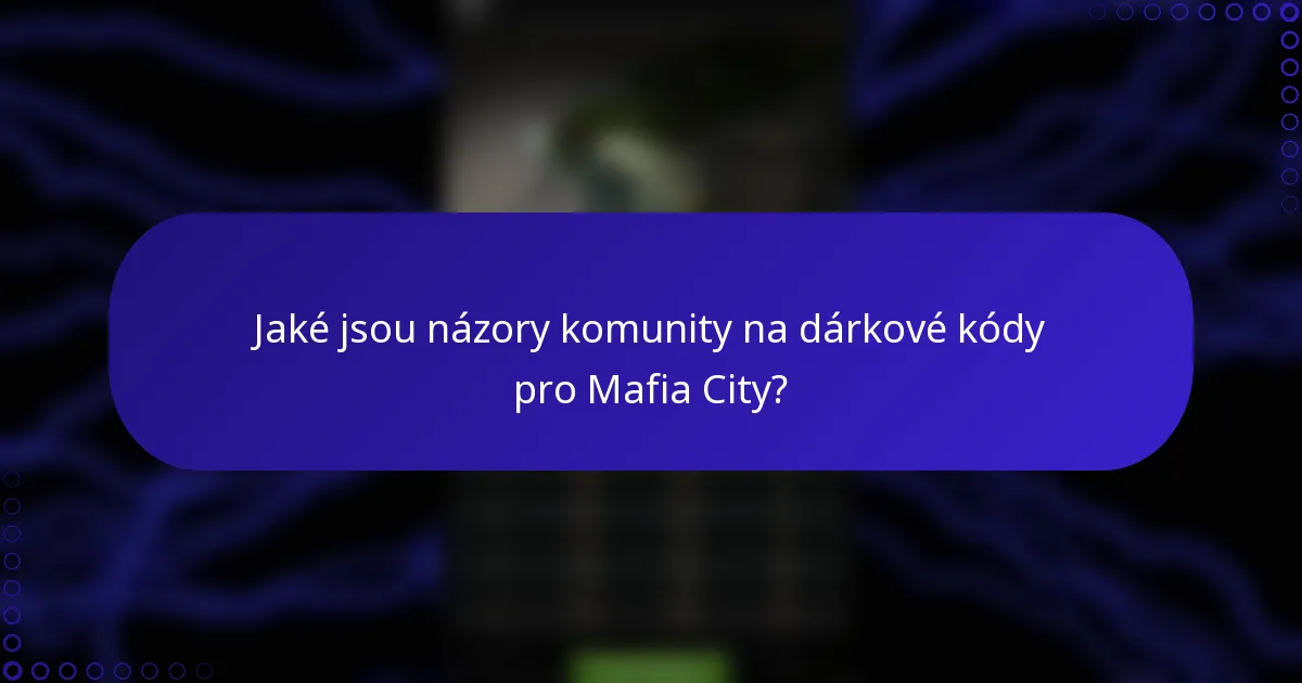 Jaké jsou názory komunity na dárkové kódy pro Mafia City?