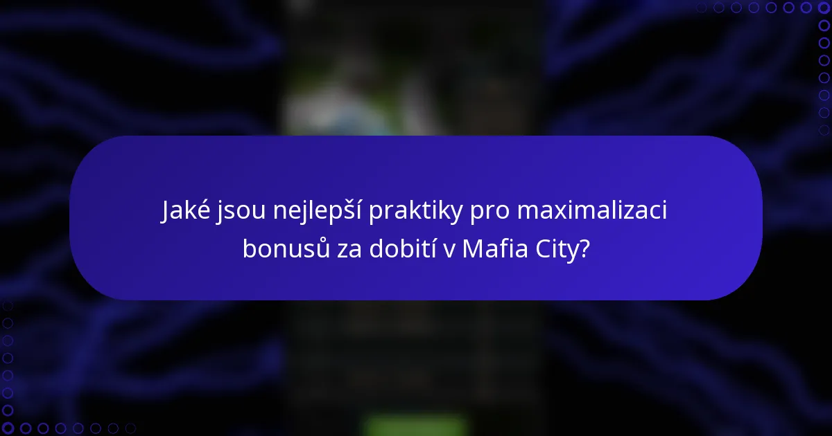 Jaké jsou nejlepší praktiky pro maximalizaci bonusů za dobití v Mafia City?