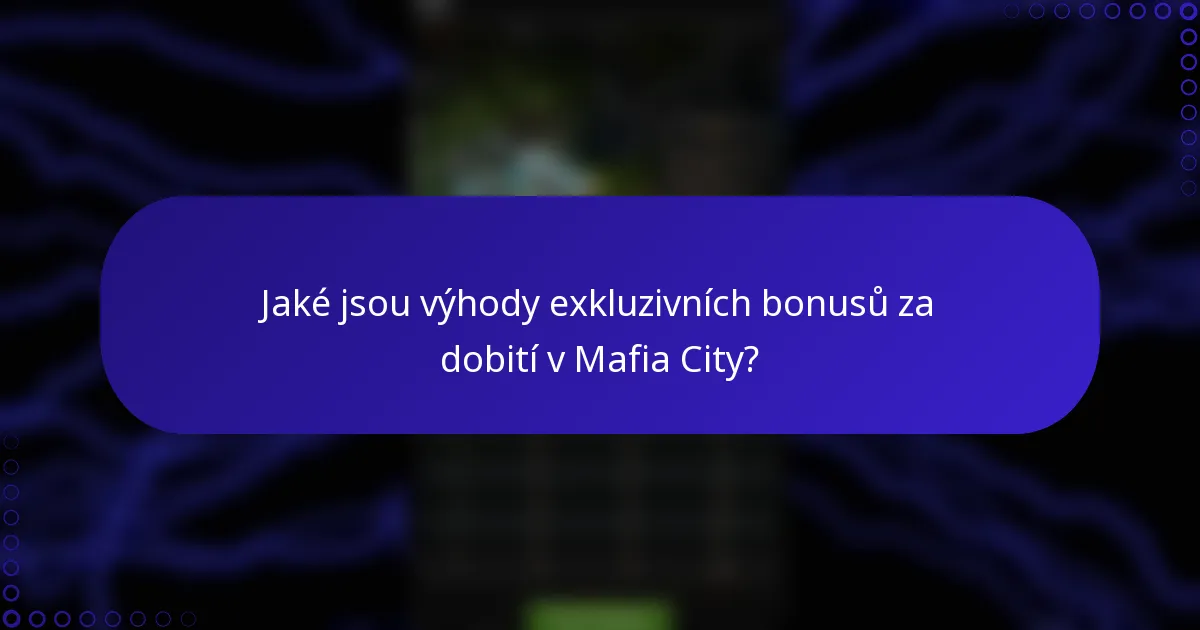 Jaké jsou výhody exkluzivních bonusů za dobití v Mafia City?