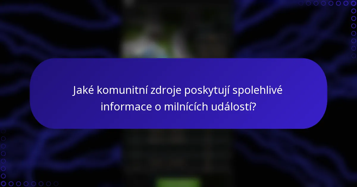 Jaké komunitní zdroje poskytují spolehlivé informace o milnících událostí?