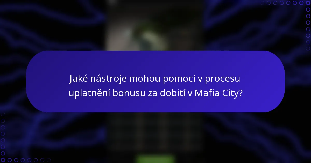 Jaké nástroje mohou pomoci v procesu uplatnění bonusu za dobití v Mafia City?