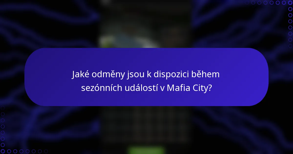 Jaké odměny jsou k dispozici během sezónních událostí v Mafia City?