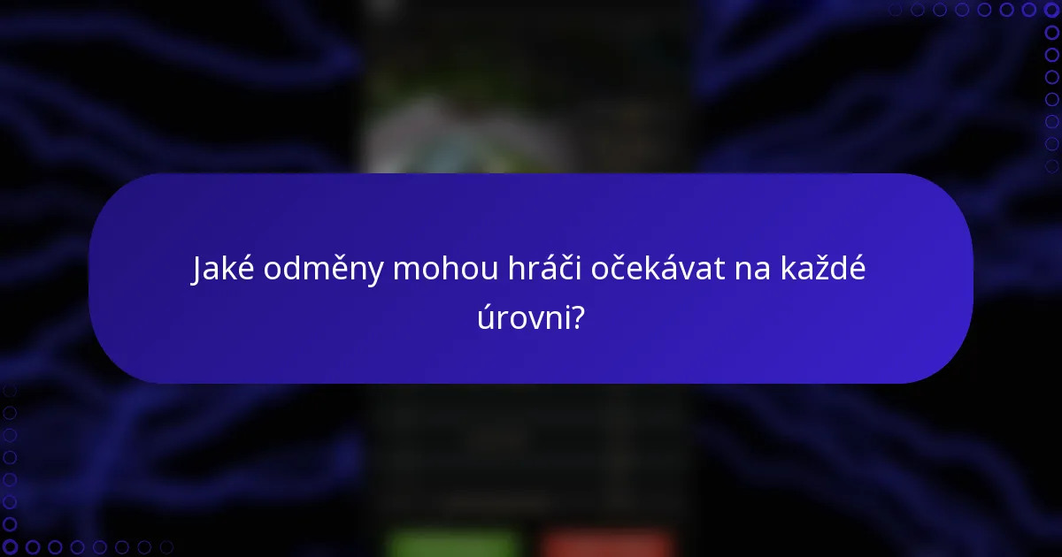 Jaké odměny mohou hráči očekávat na každé úrovni?