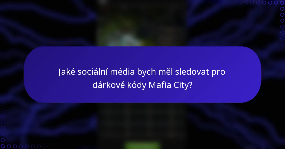 Jaké sociální média bych měl sledovat pro dárkové kódy Mafia City?