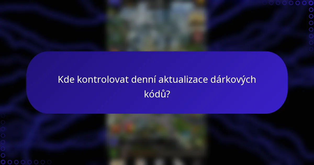 Kde kontrolovat denní aktualizace dárkových kódů?