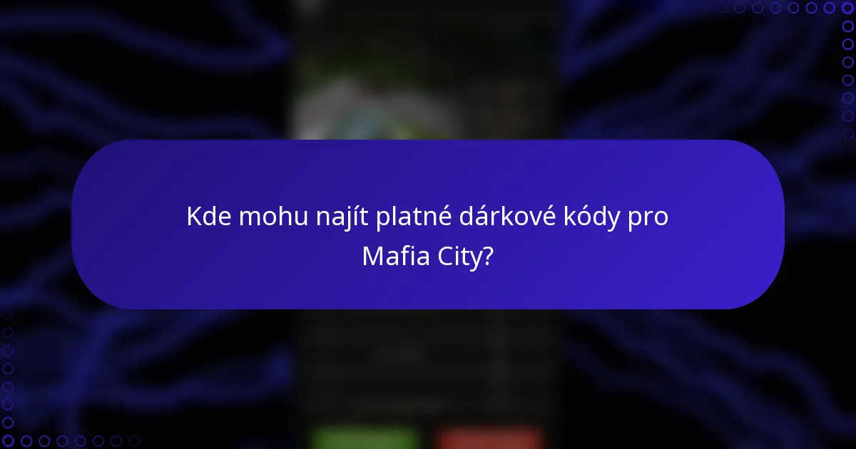 Kde mohu najít platné dárkové kódy pro Mafia City?