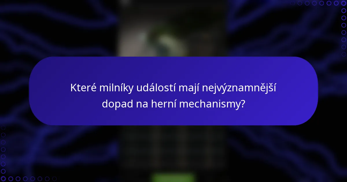 Které milníky událostí mají nejvýznamnější dopad na herní mechanismy?